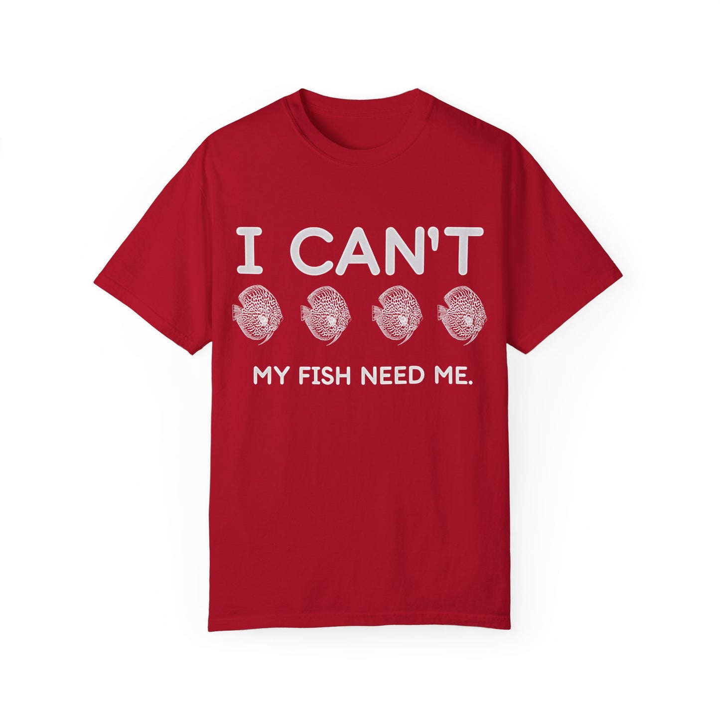 Funny Fishkeeper T-Shirt-I Can't My Fish Need Me, Aquagems Discus, Fishkeeper Gift, Aquarium Shirt, Aquarium Lover Shirt, Aquarist Shirt, Unisex T-shirt