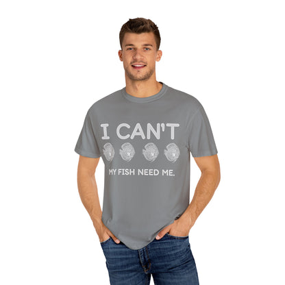 Funny Fishkeeper T-Shirt-I Can't My Fish Need Me, Aquagems Discus, Fishkeeper Gift, Aquarium Shirt, Aquarium Lover Shirt, Aquarist Shirt, Unisex T-shirt